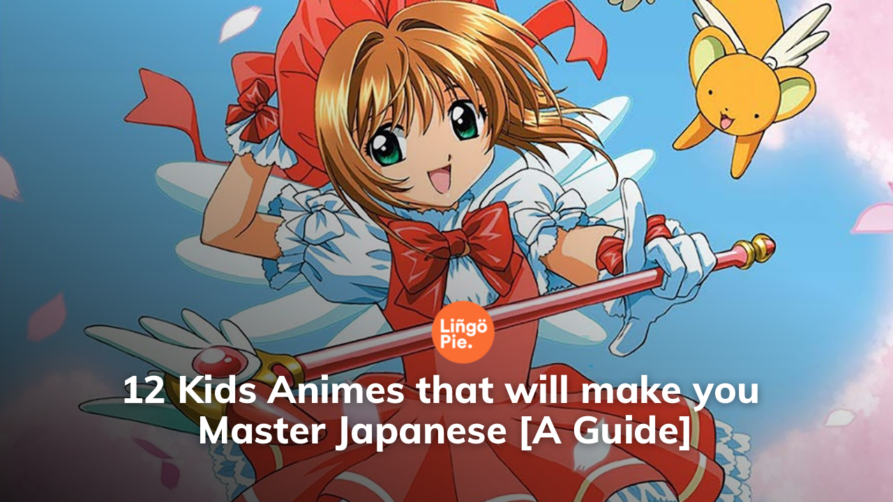 12 Kids Animes that will make you Master Japanese [A Guide]