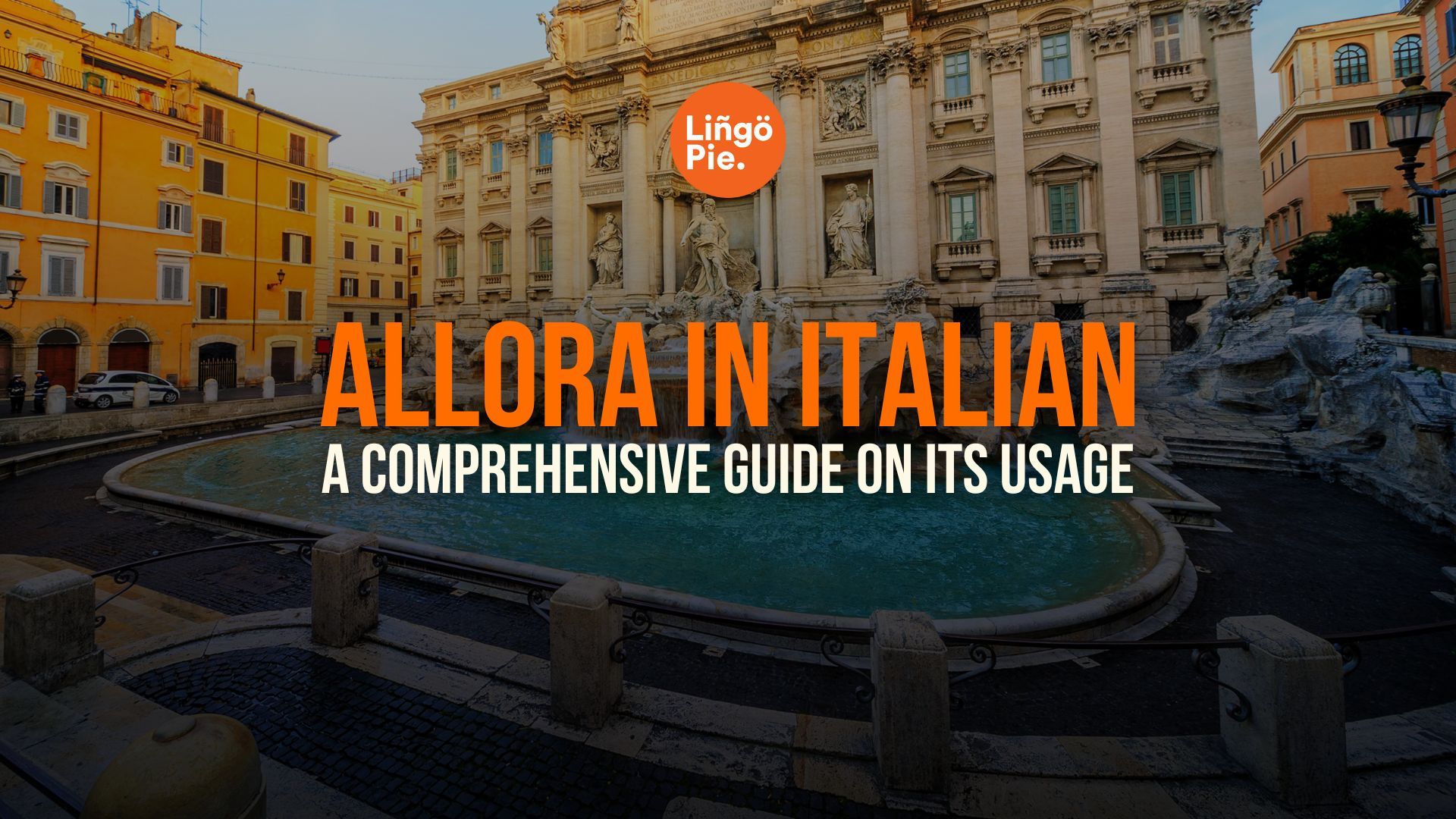 Allora In Italian: A Comprehensive Guide On Its Usage