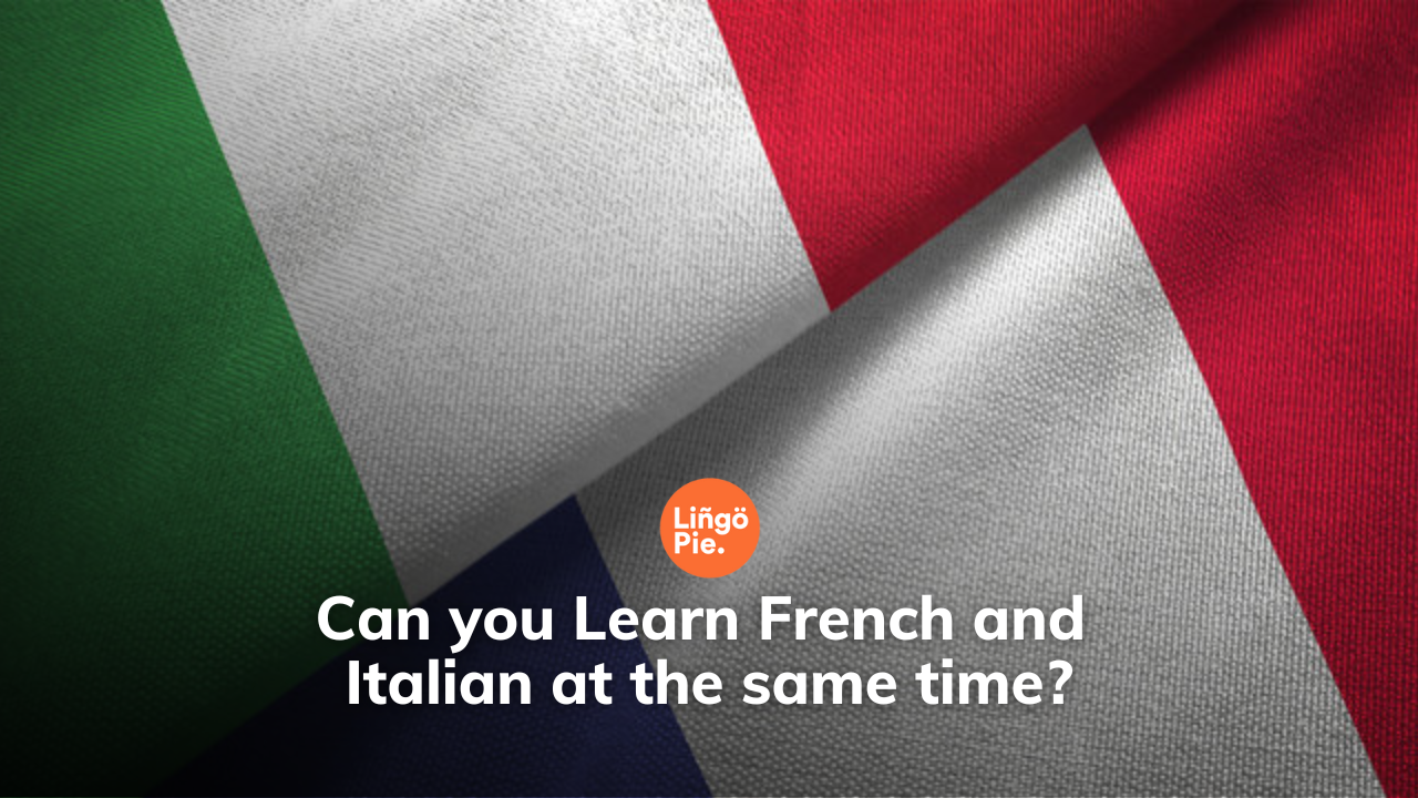 Can you Learn French and Italian at the same time?