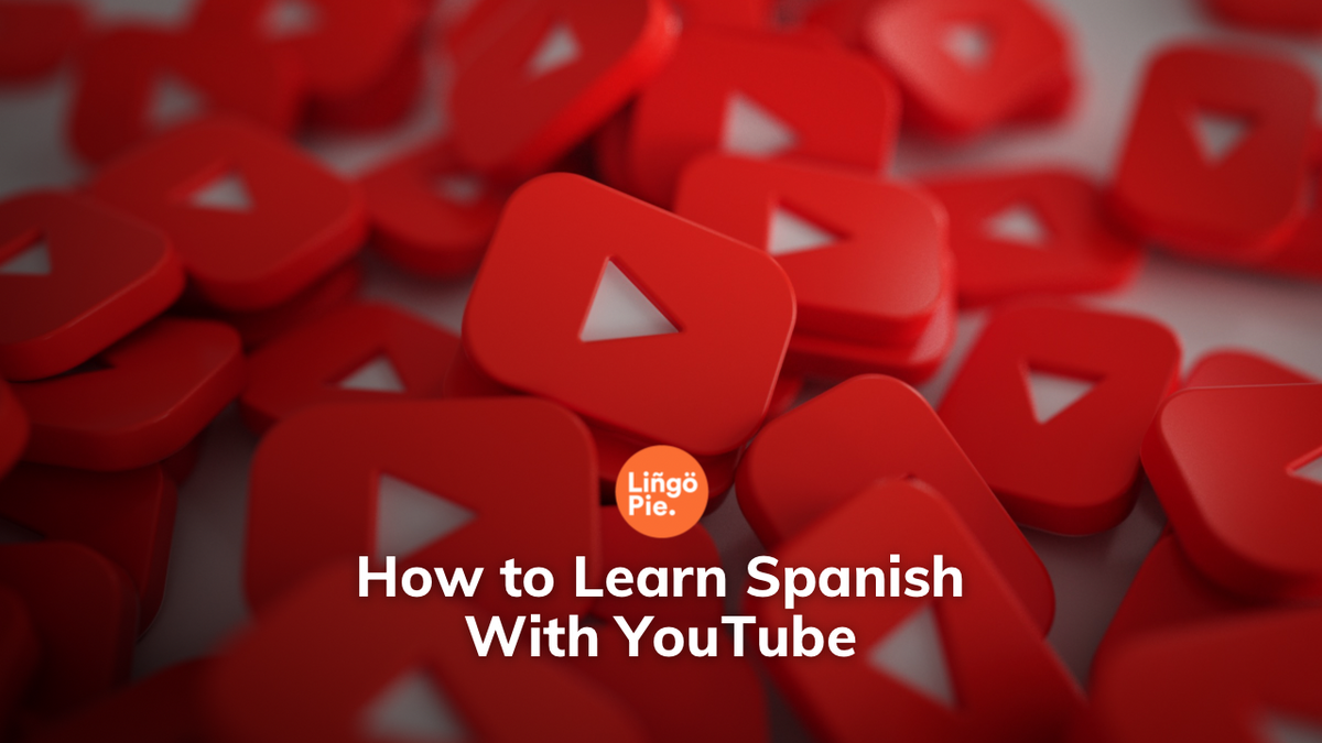 Learn Spanish With YouTube [12 Effective Techniques]