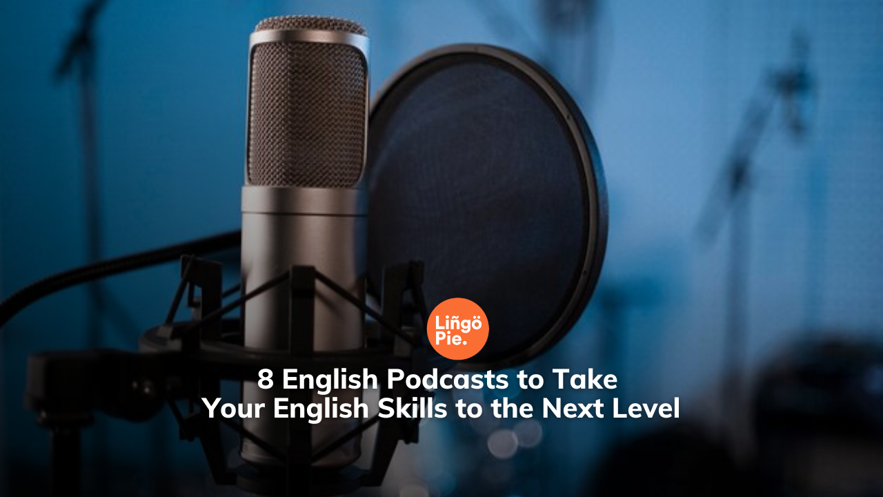 8 English Podcasts to Take Your English Skills to the Next Level