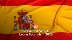 The Fastest Way to Learn Spanish in 2023