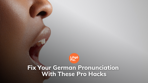 Fix Your German Pronunciation With These Pro Hacks