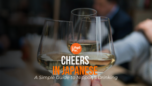 Cheers in Japanese: A Simple Guide to Nippon's Drinking Etiquette