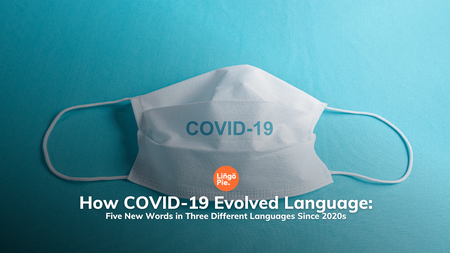How COVID-19 Evolved Language: Five New Words in Three Different Languages Since 2020