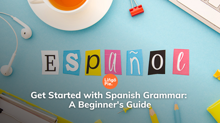 Get Started with Spanish Grammar: A Beginner's Guide