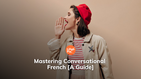 Mastering Conversational French [A Guide]