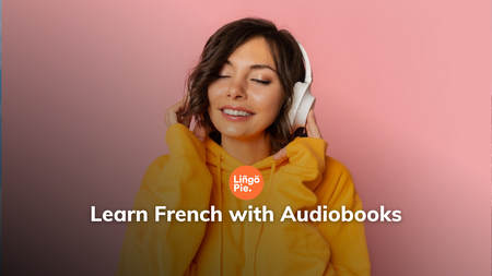 Learn French With Audiobooks [2023 Guide]