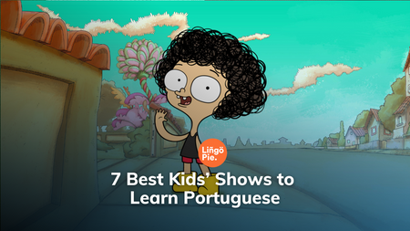 7 Best Kids’ Shows to Learn Portuguese