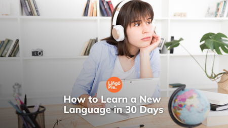 How to Learn a New Language in 30 Days: Realistic or Not?