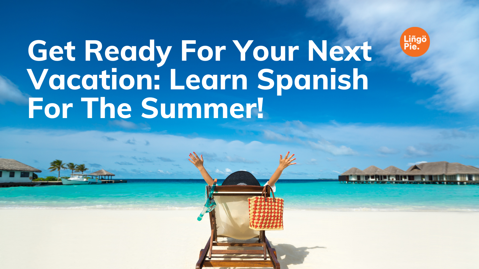 looking-to-learn-spanish-this-summer-practice-before-the-beach