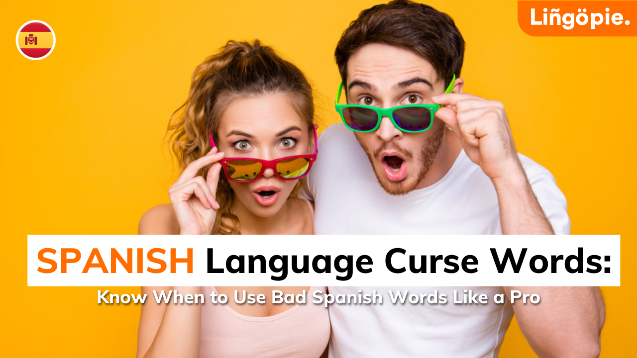 Spanish Curse Words - The Best Bad Words in Spanish | Lingopie Blog