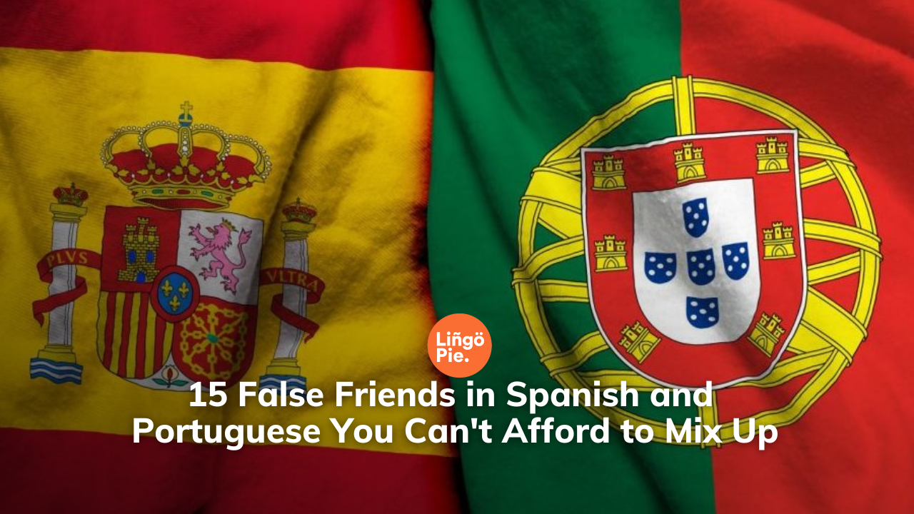 15-false-friends-in-spanish-and-portuguese-you-can-t-afford-to-mix-up