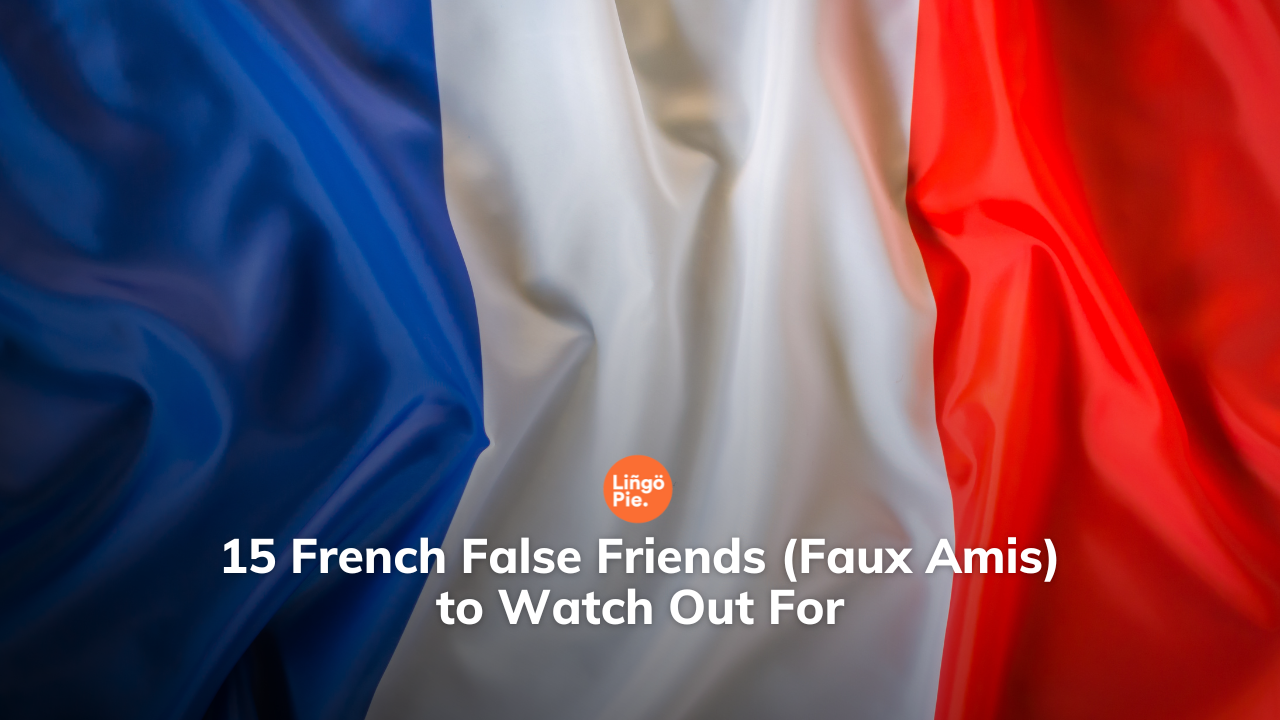 15 French False Friends(Faux Amis) to Watch Out For