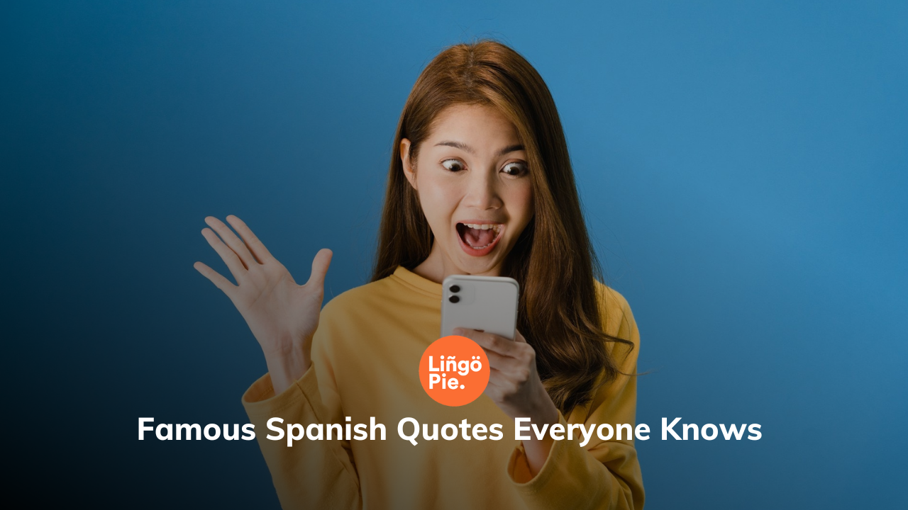 Famous Spanish Quotes Everyone Knows Translated to English & Their Meaning