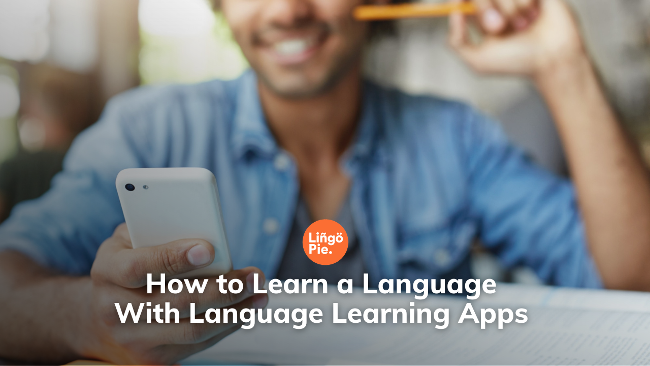 How to Learn a Language With Language Learning Apps
