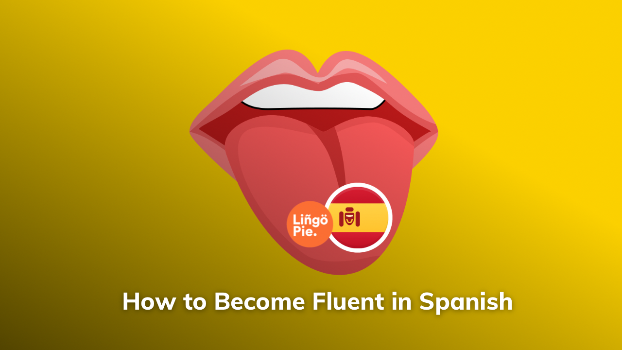 Become Fluent in Spanish With 5 Essential Tips