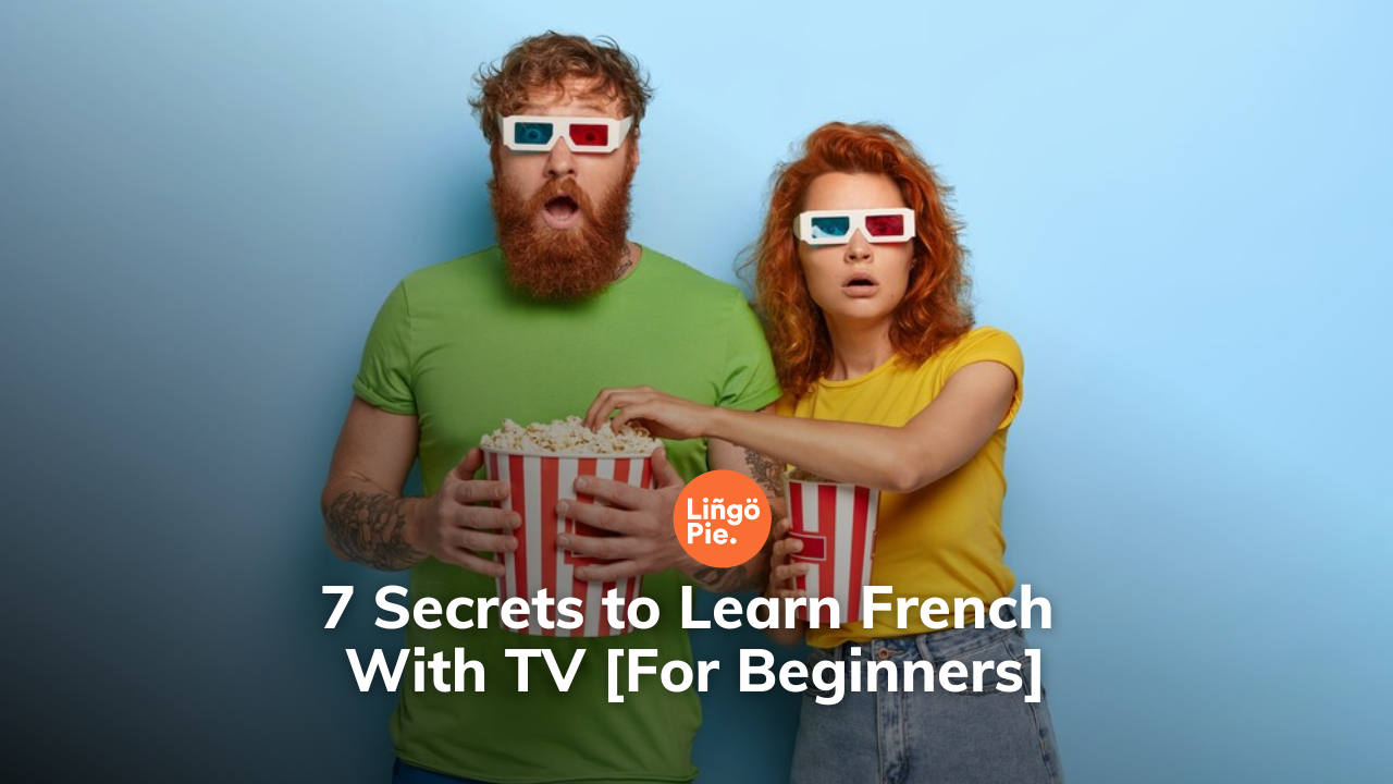 7 Secrets to Learn French With TV [For Beginners]