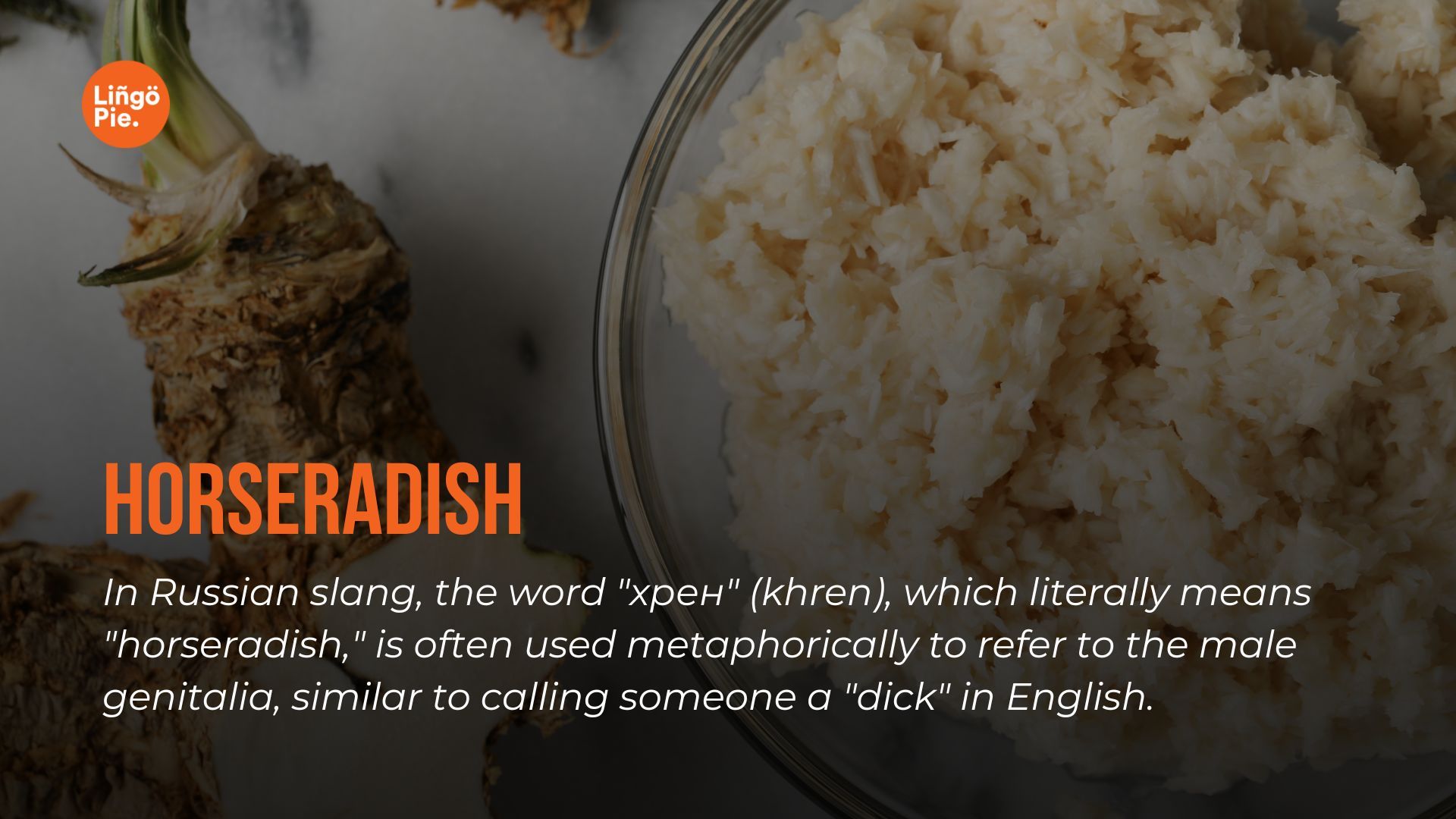 Horseradish or  "хрен" (khren) is a Russian slang 