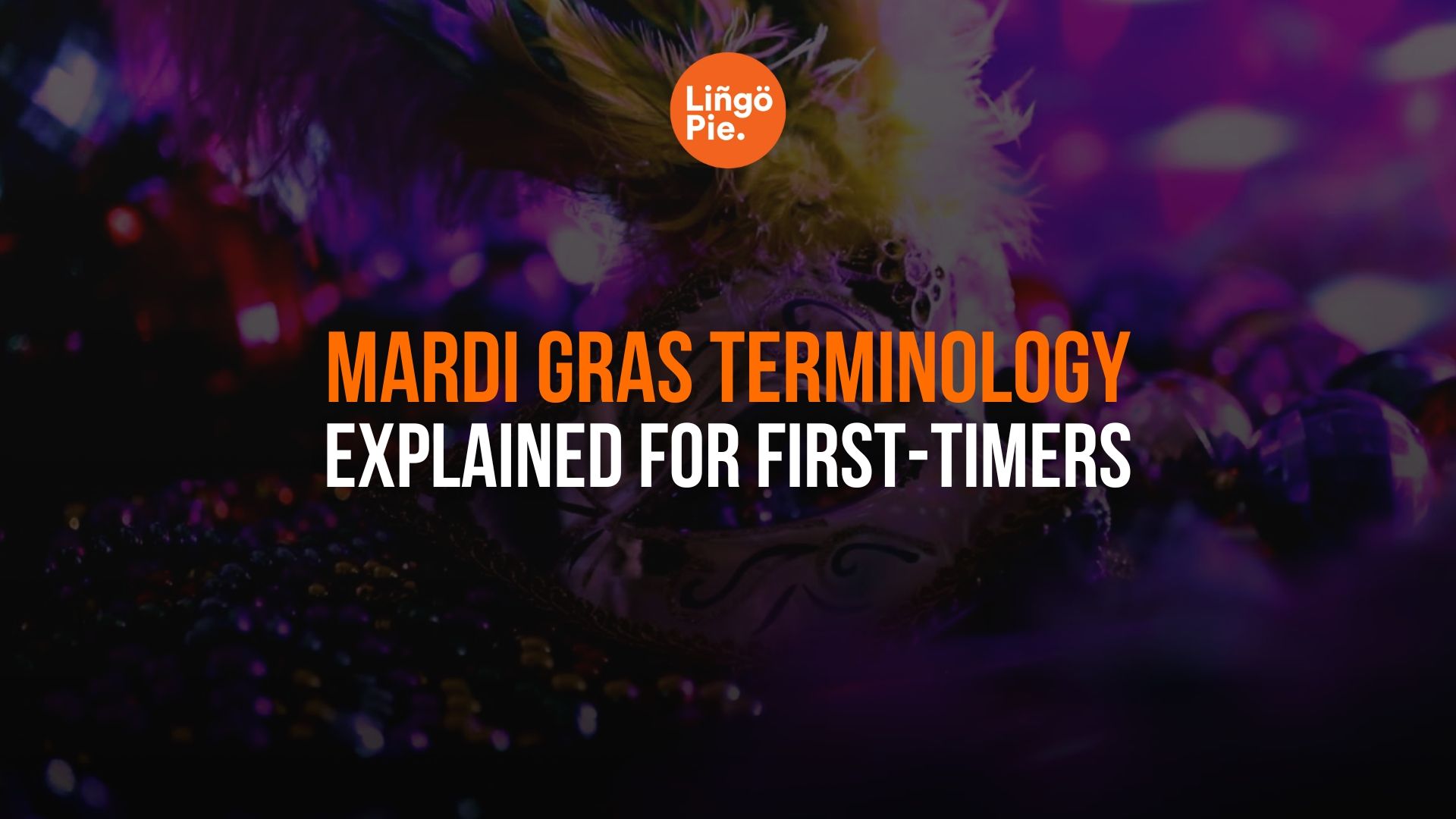 Beads, Floats & King Cake: Mardi Gras Terminology Explained for First-Timers