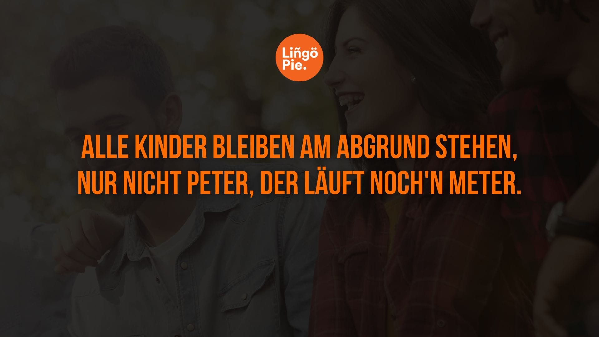 Funny German Jokes - Alle Kinder bleiben am Abgrund stehen, nur nicht Peter, der läuft noch'n Meter.