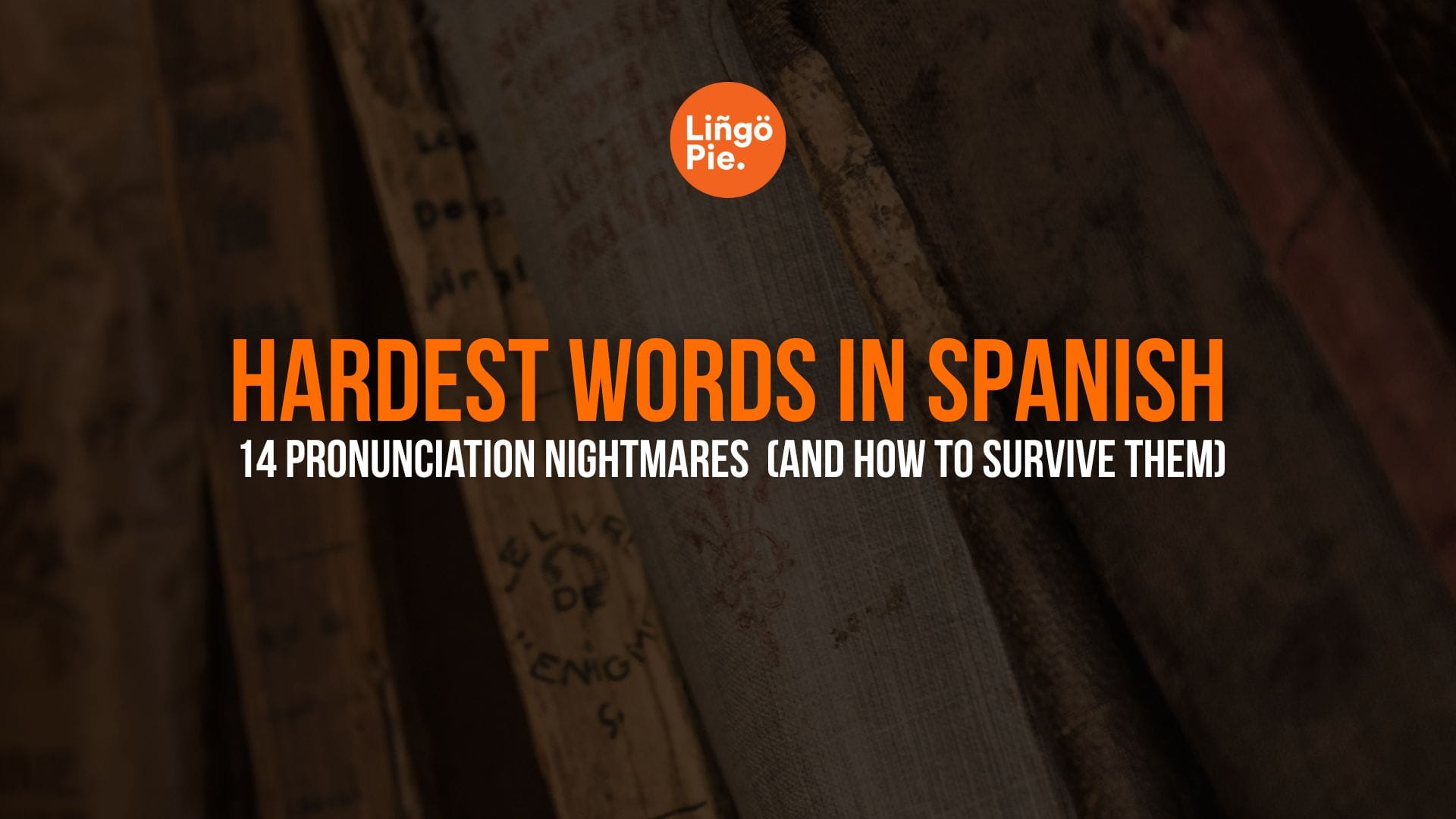Hardest Words In Spanish: 14 Pronunciation Nightmares (And How to Survive Them)