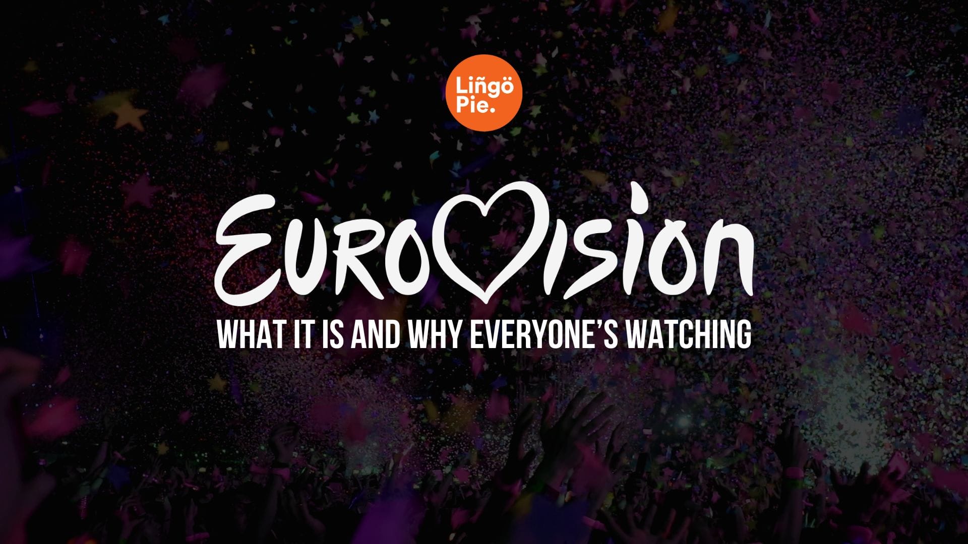 Eurovision 2025 Explained: What It Is and Why Everyone’s Watching