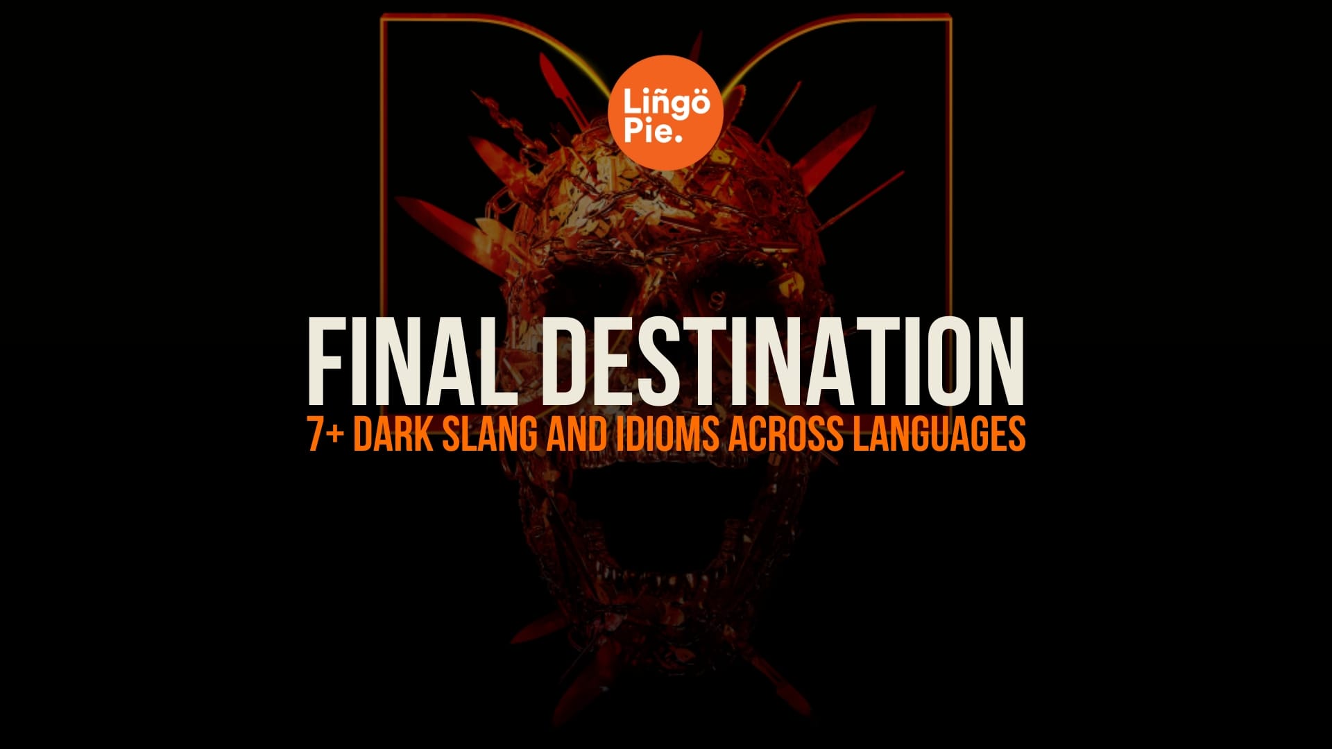 Final Destination: 7+ Dark Slang And Idioms Across Languages