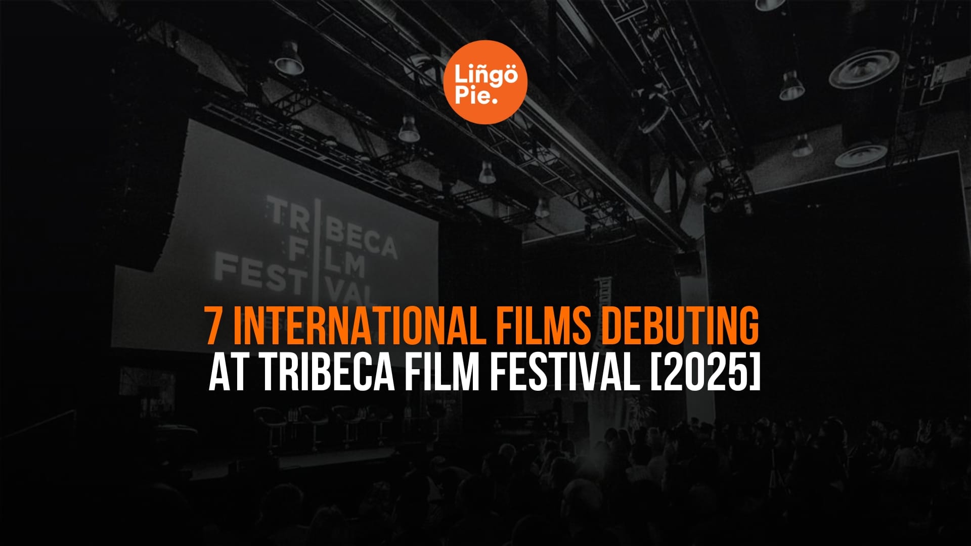 7 International Films Debuting At Tribeca Film Festival [2025]