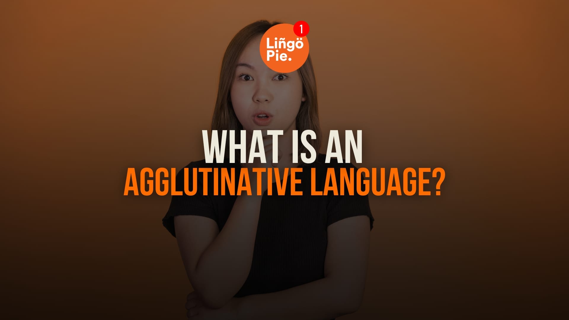 What Is An Agglutinative Language? (And Why They’re Actually Easier Than You Think)