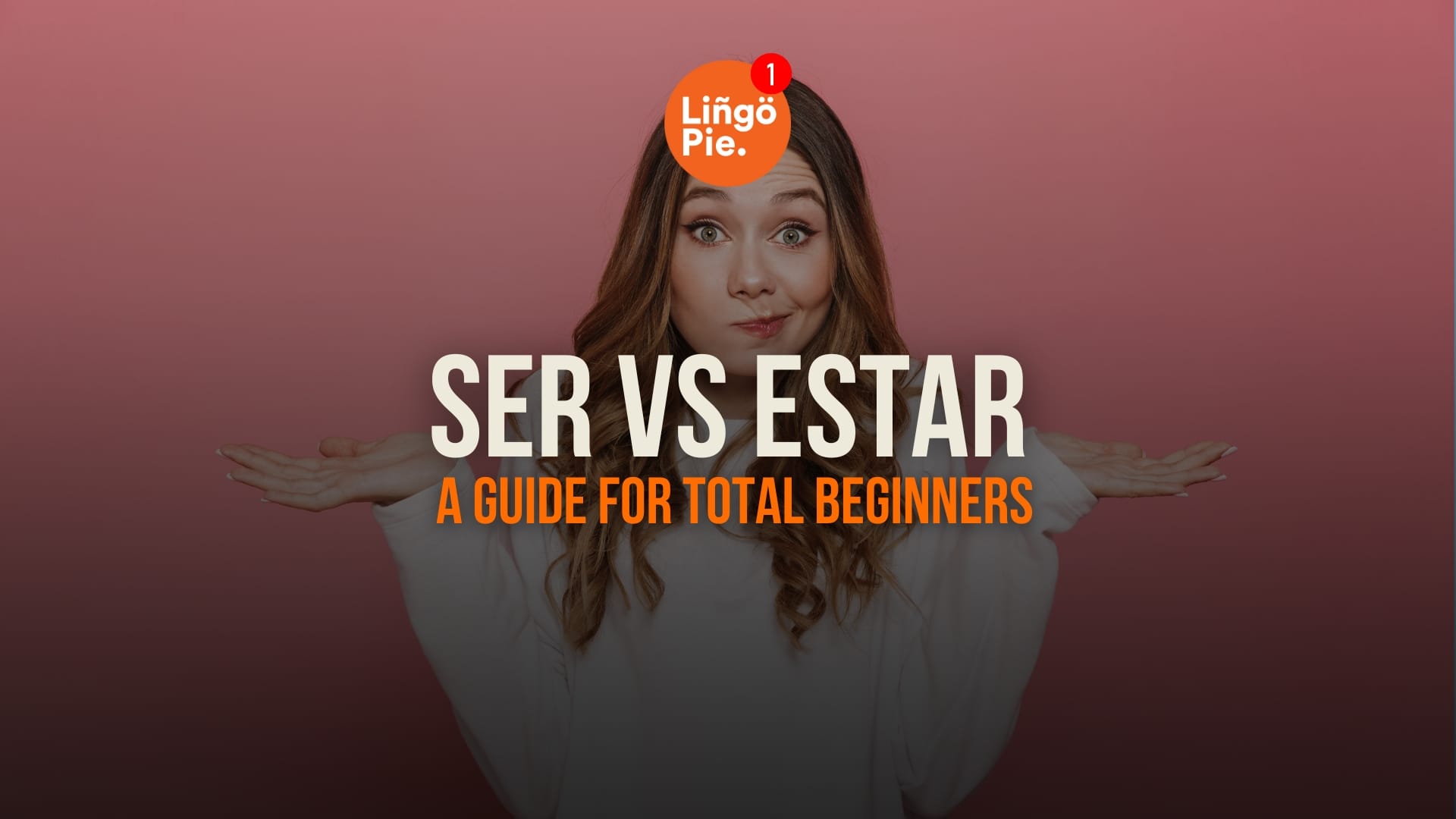 Ser Vs Estar: A Guide For Total Beginners [2025]