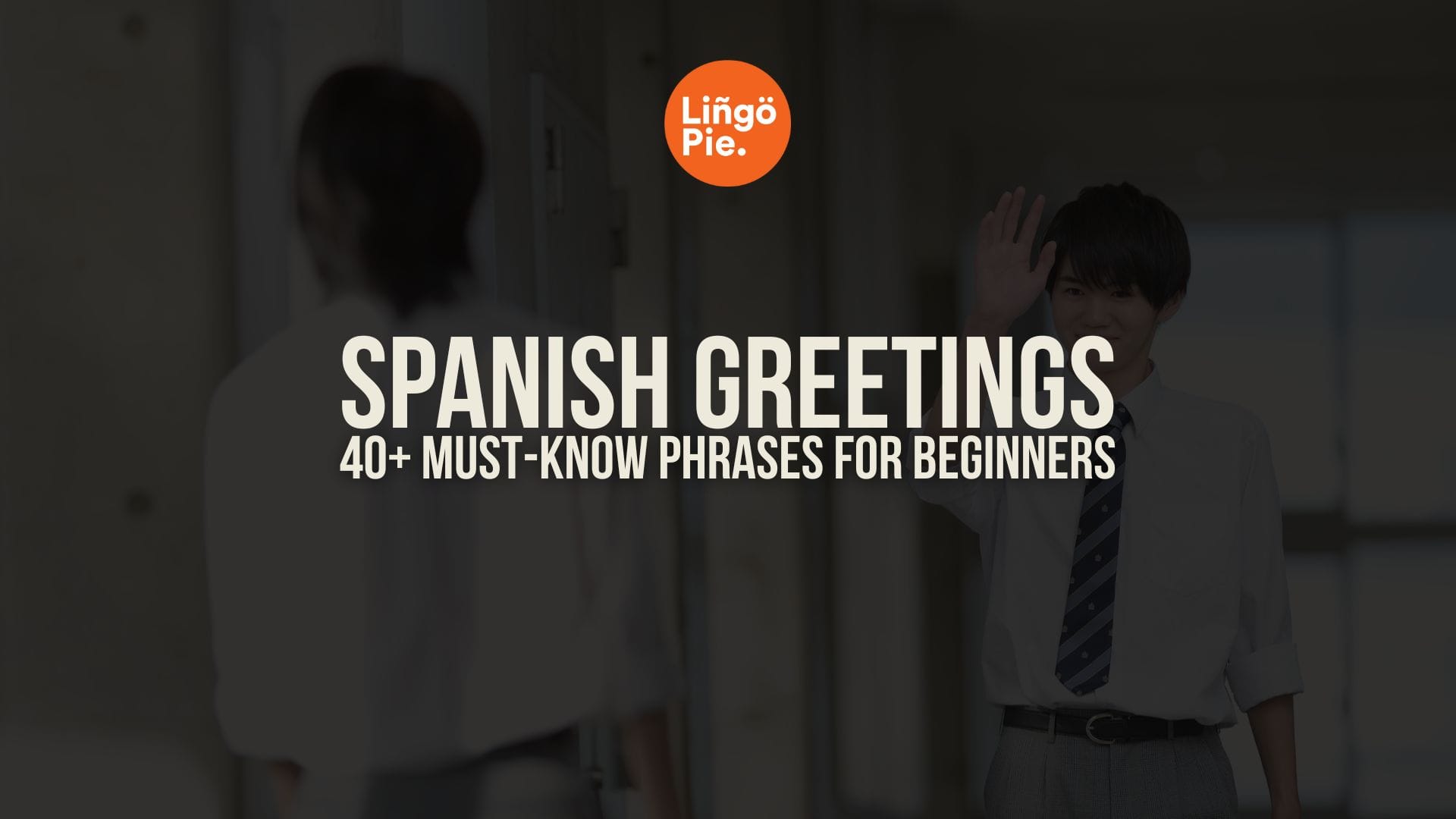 40+ Spanish Greetings You Must Learn in 2026