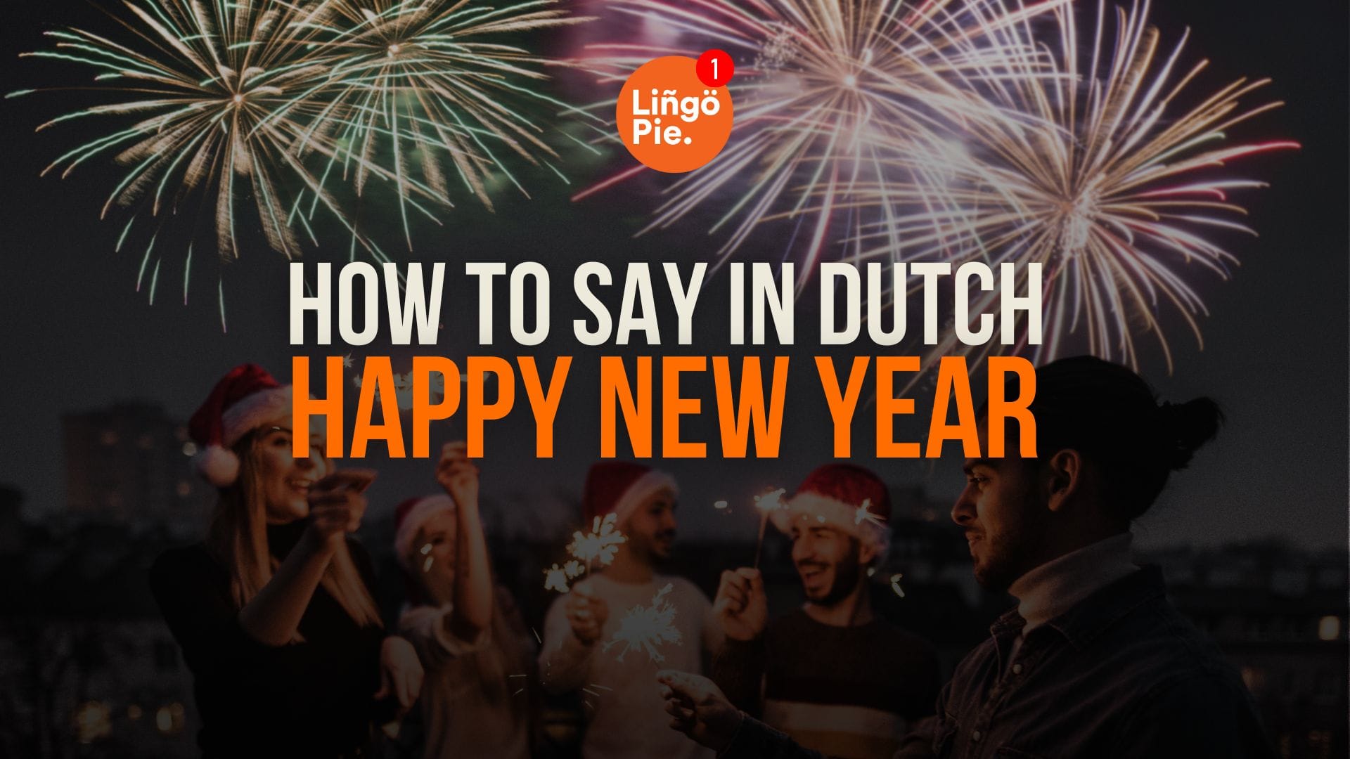 How To Say Happy New Year In Dutch [Plus 10+ Useful Words]
