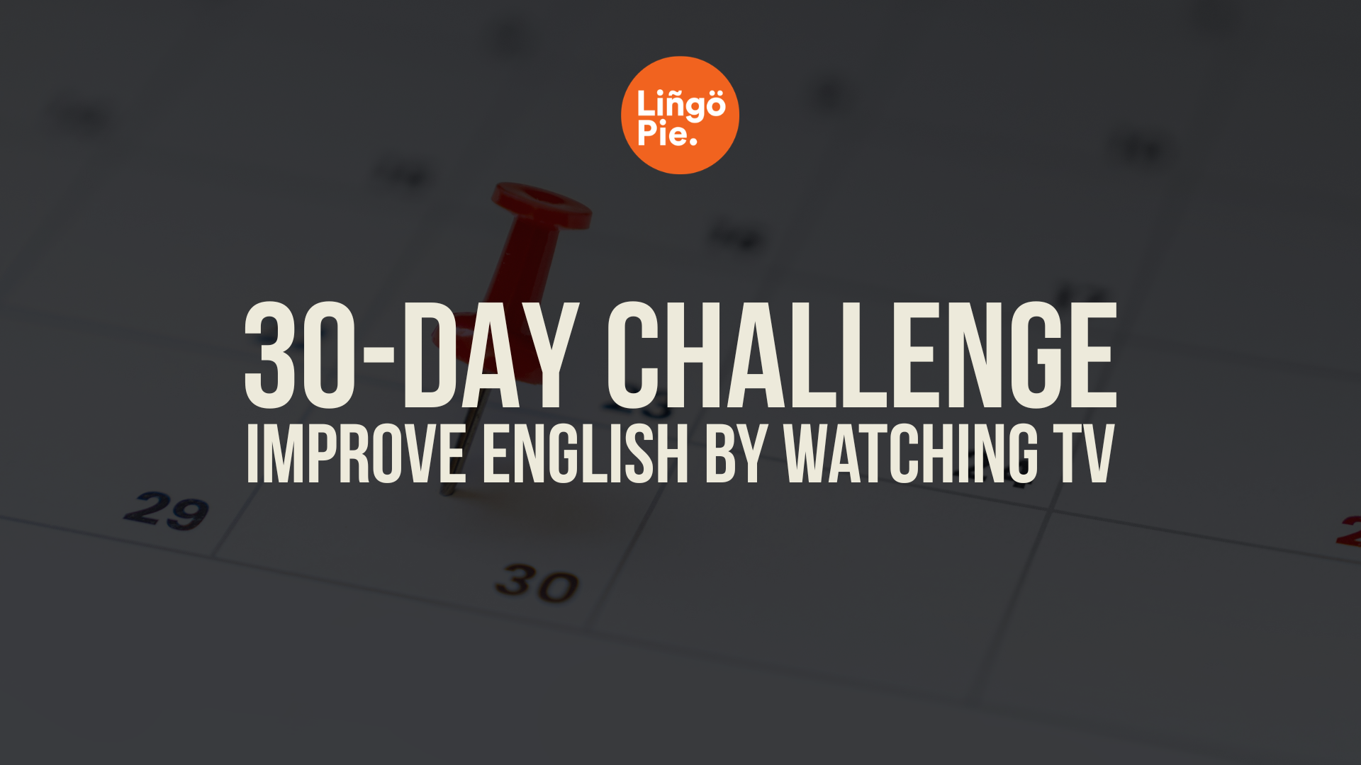 30-Day Challenge: How to Improve English Watching TV Daily