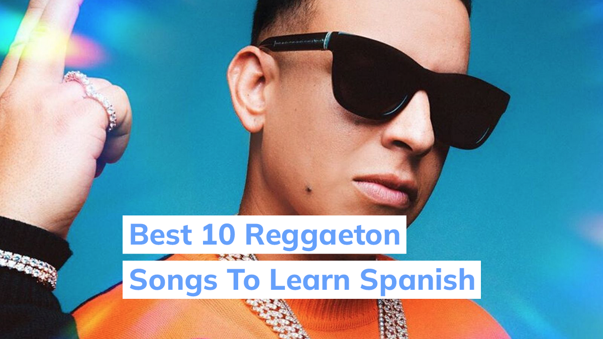 The Best 10 Reggaeton Songs To Learn Spanish [Music Tips]