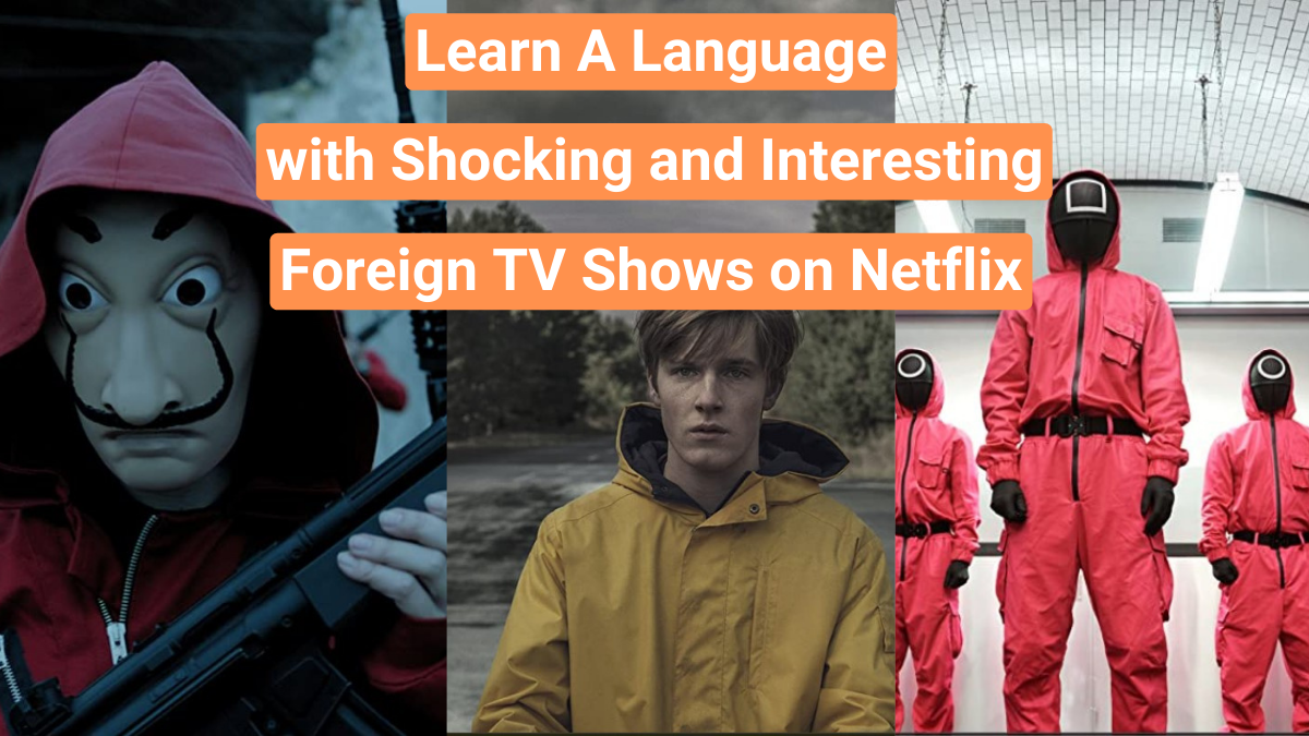 Learn a Language with the Most Shocking and Interesting Foreign TV Shows on Netflix