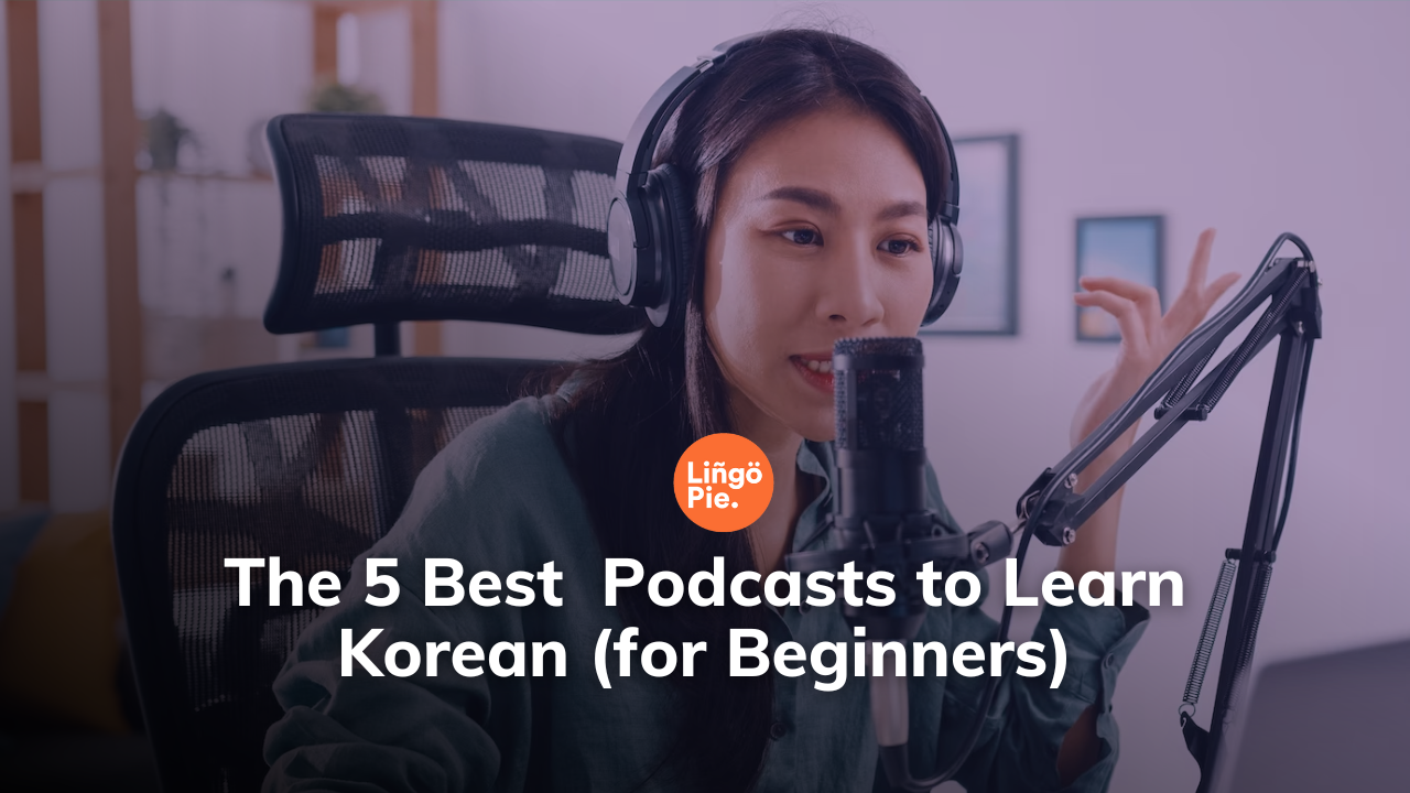 The Best 5 Podcasts to Learn Korean (for Beginners)