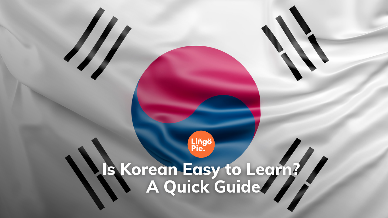 Is Korean Easy to Learn? A Quick Guide