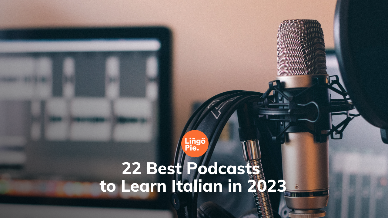 22 Best Podcasts to Learn Italian in 2023