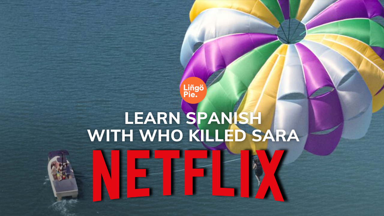 Learn Spanish with Netflix & Lingopie: Who Killed Sara