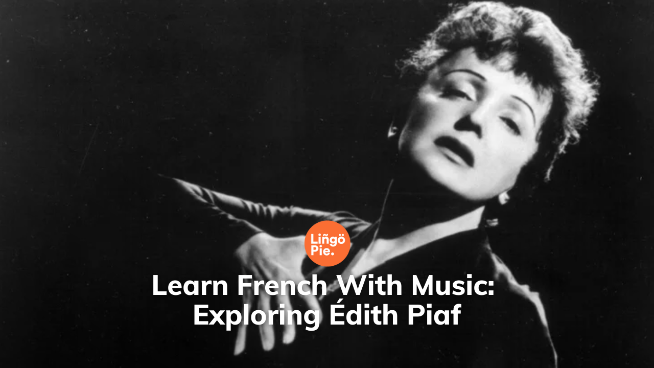 Learn French With Music: Exploring Édith Piaf