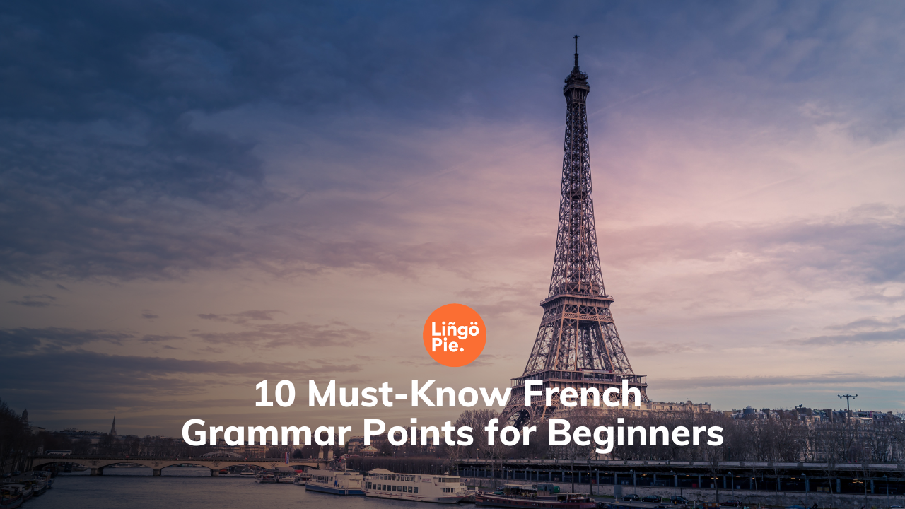 10 Must-Know French Grammar Points for Beginners