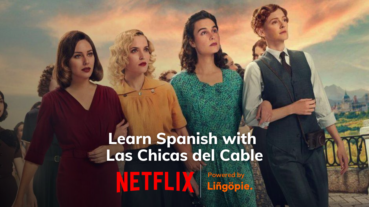 Learn Spanish with Slang Las Chicas del Cable [Cable Girls] on Netflix