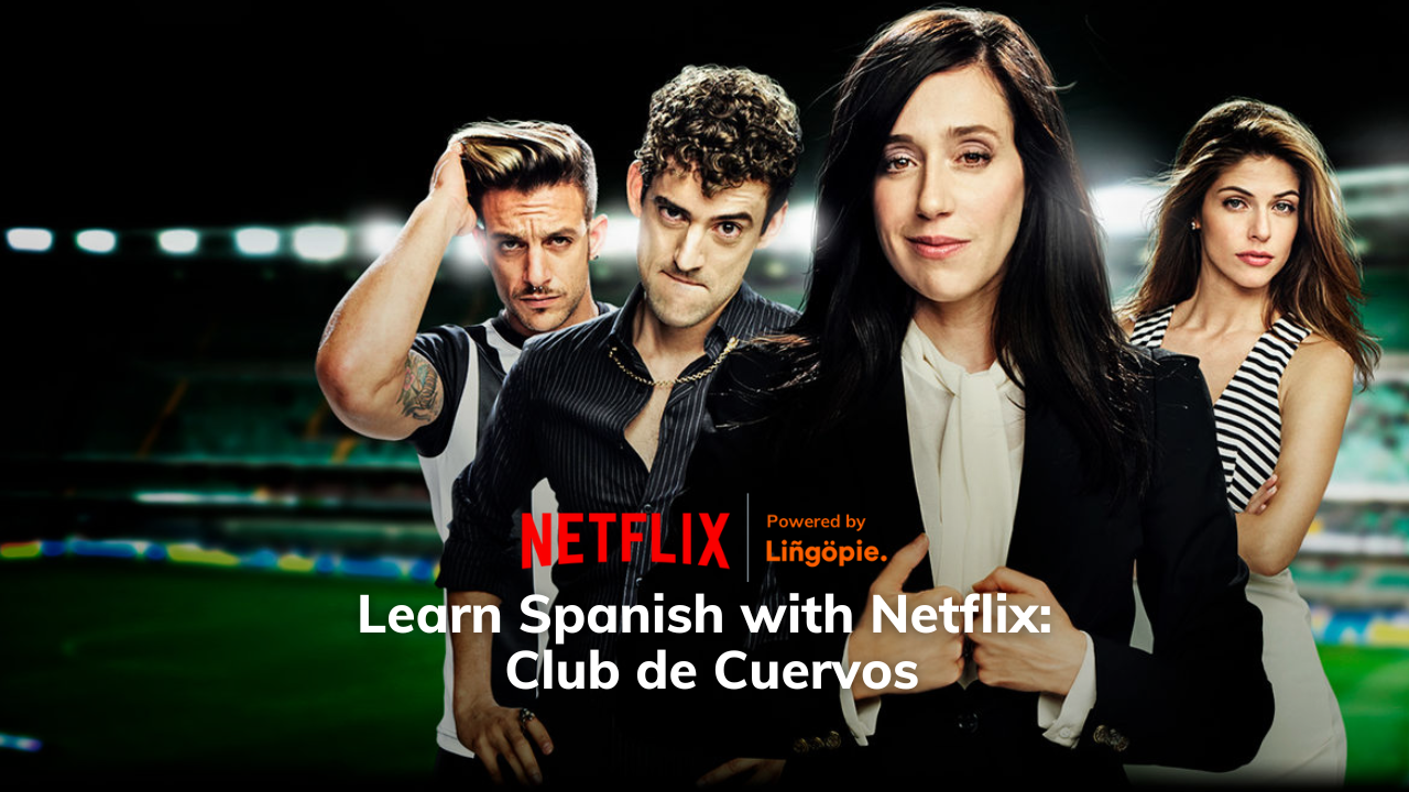 Club de Cuervos [Club of Crowns]: Learn Spanish with Netflix