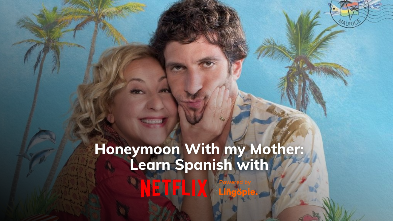 Honeymoon with My Mother (Amor de Madre): Learn Spanish with Netflix
