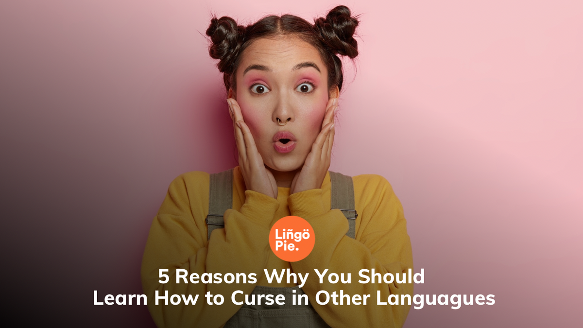 5 Reasons Why You Should Learn How to Curse in Other Languagues