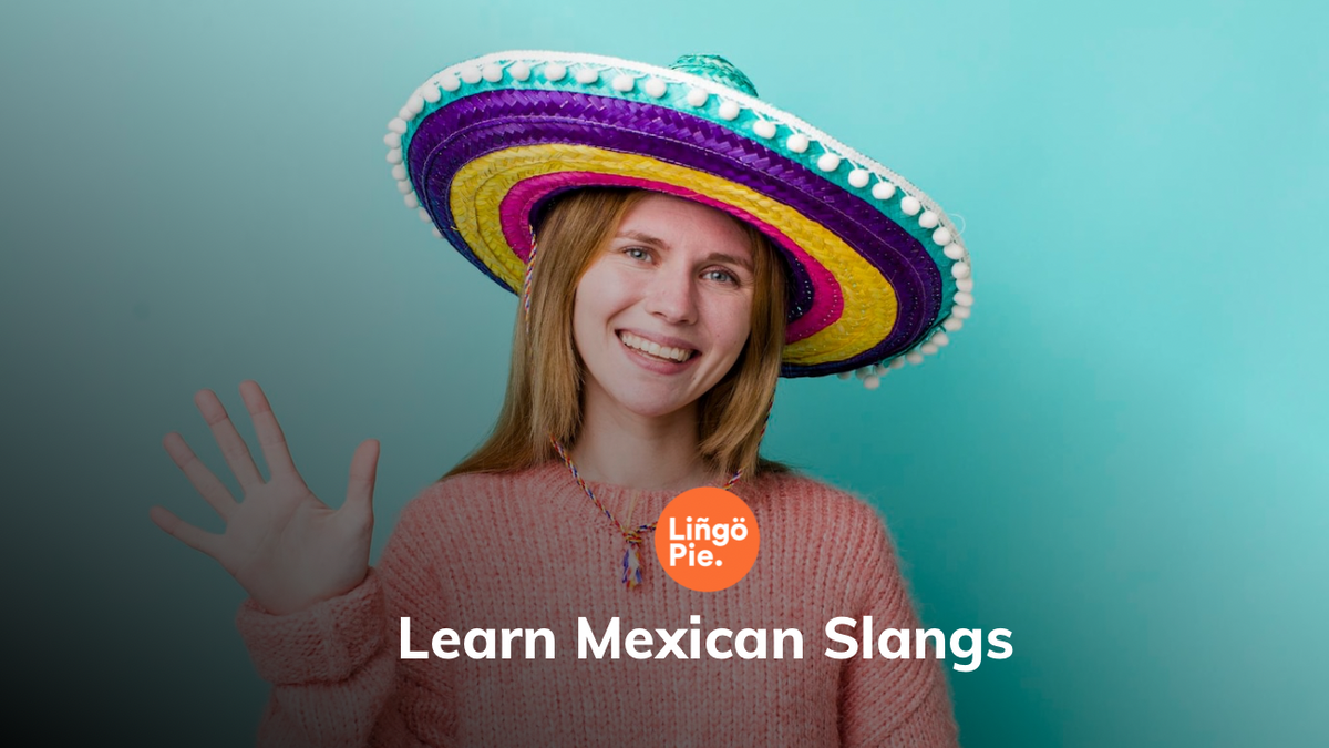 Learn Mexican Slangs: The Colorful Language of Mexican Streets