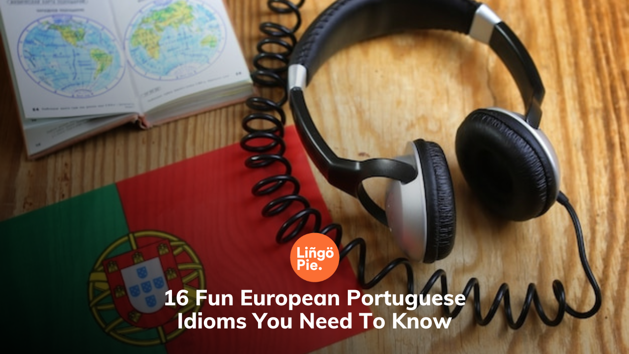 17 Idiomatic Expressions in Portuguese - The Sounds of Portuguese