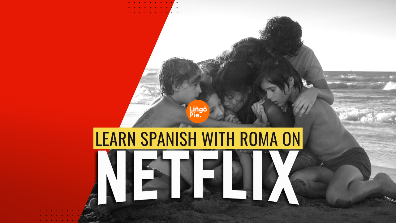 Roma: Learn Spanish With Netflix
