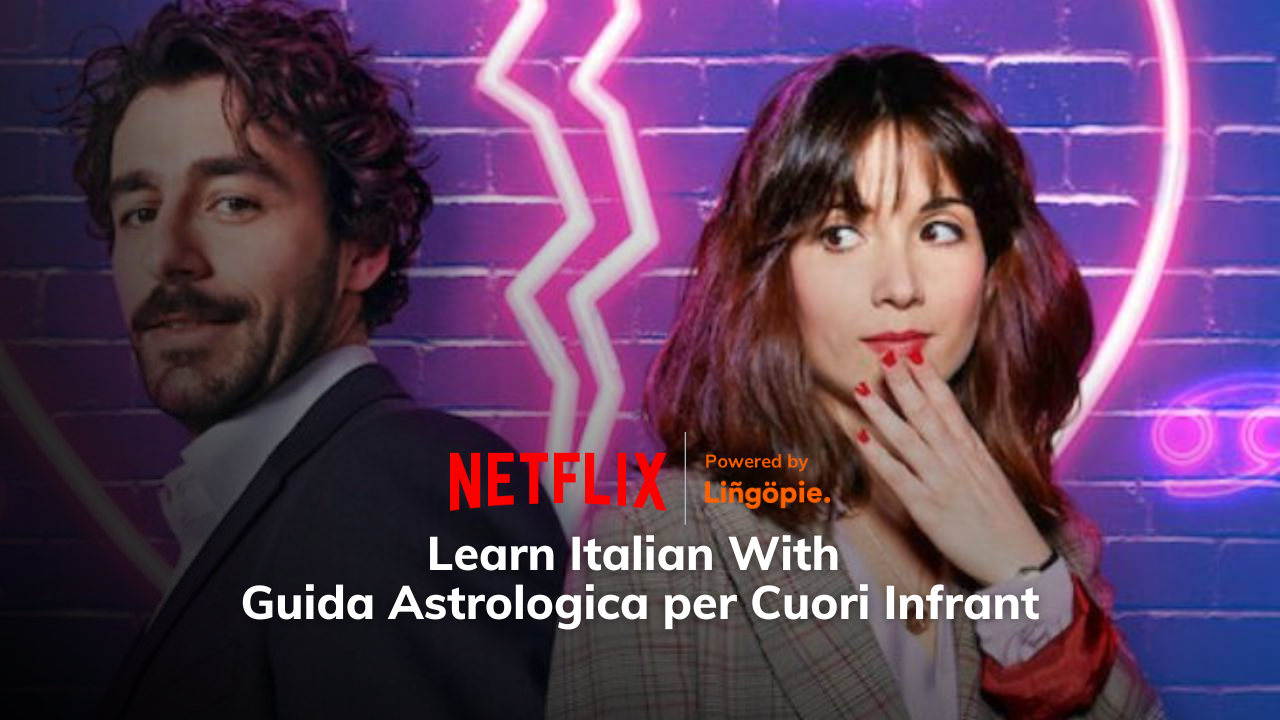 Guida Astrologica per Cuori Infrant [Learn Italian With Netflix]